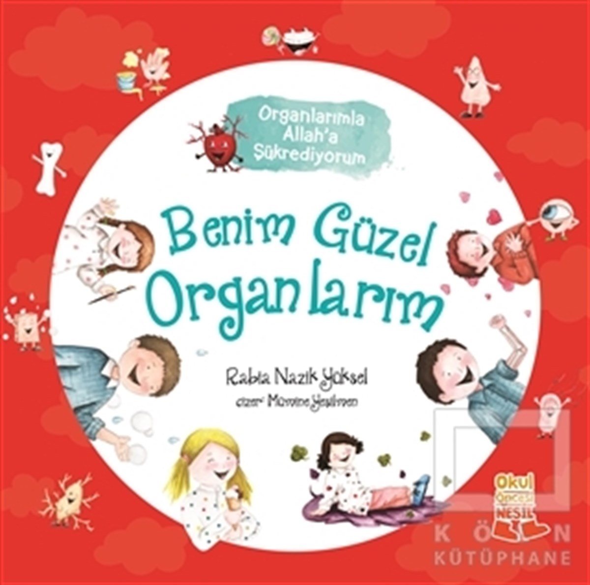 Rabia Nazik YükselRoman-ÖyküBenim Güzel Organlarım - Organlarımla Allah’a Şükrediyorum