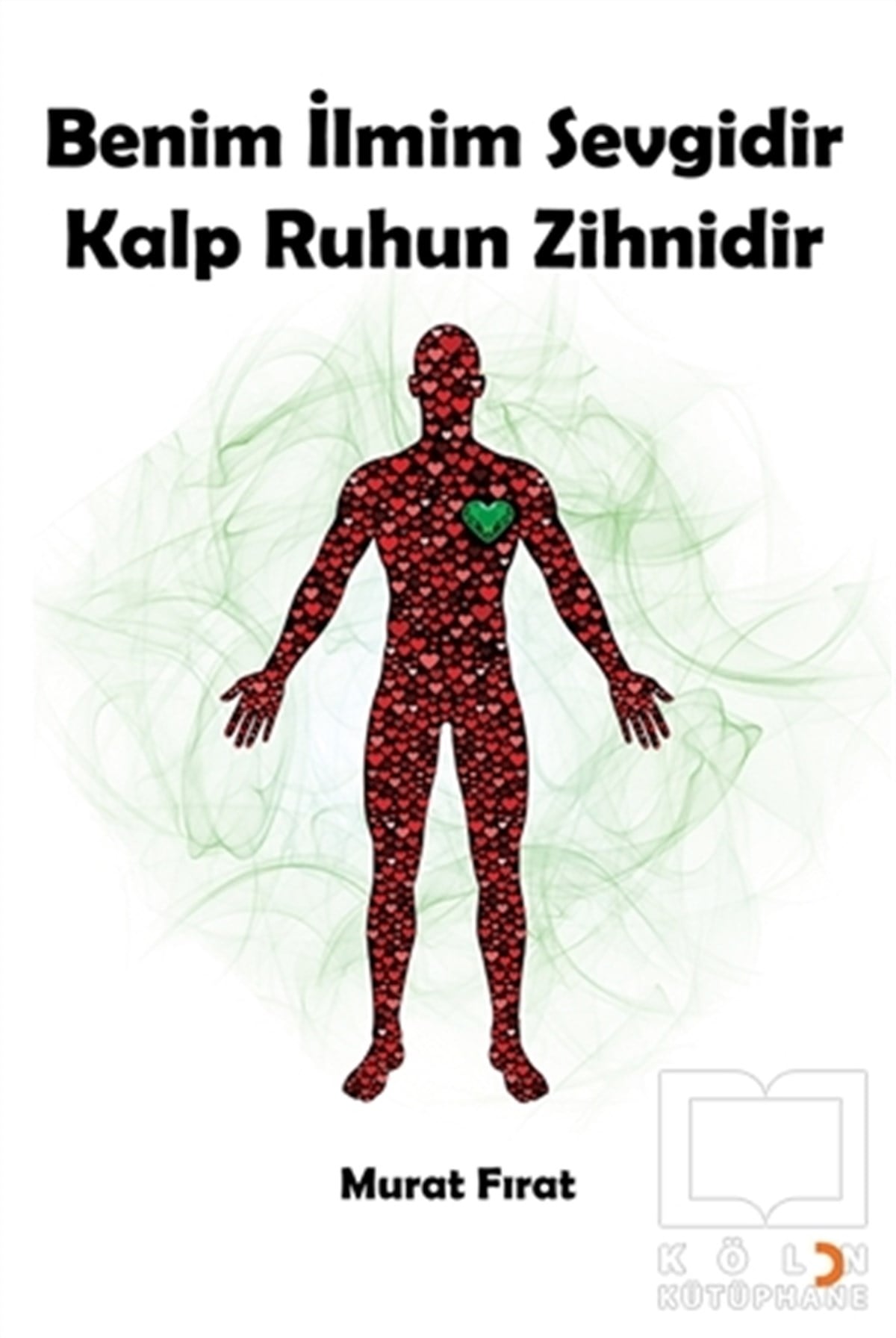 Benim İlmim Sevgidir Kalp Ruhun Zihnidir