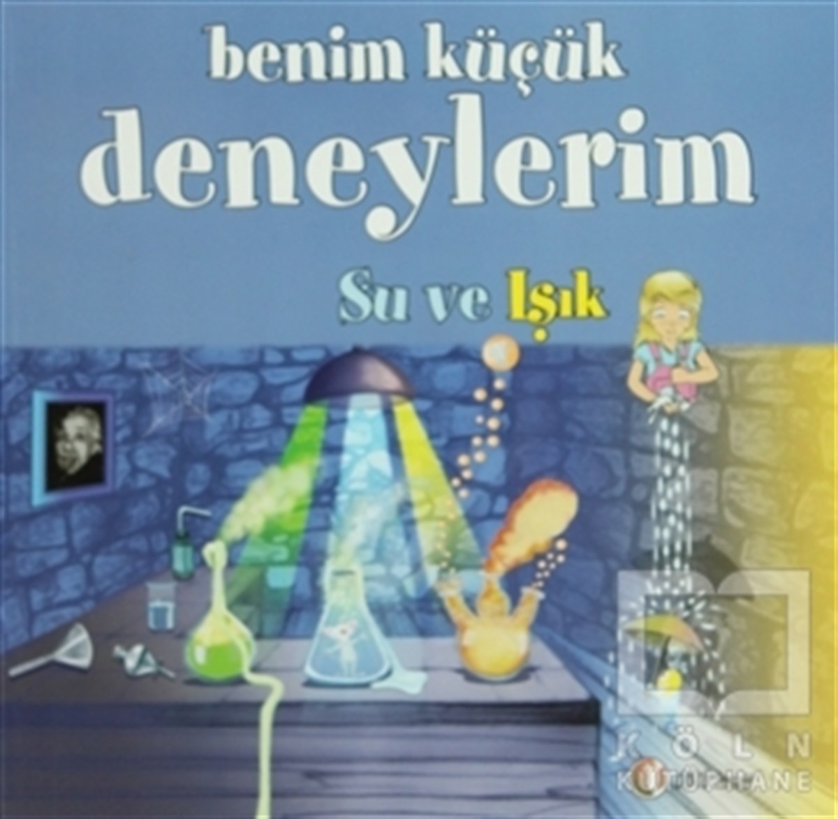 Benim Küçük Deneylerim - Su ve Işık