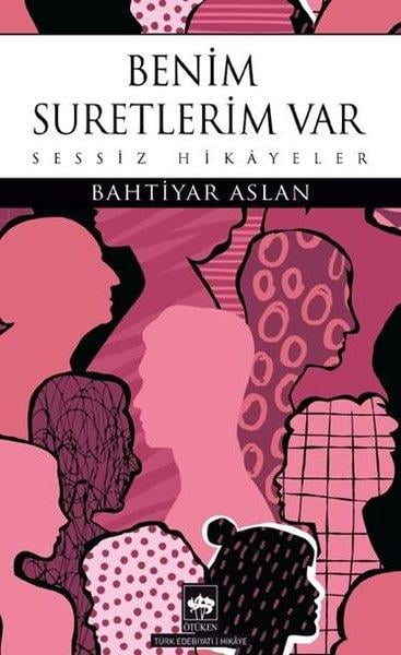 Bahtiyar AslanTürk RomaniBenim Suretlerim Var - Sessiz Hikayeler