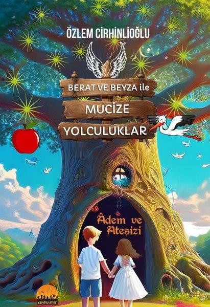 Özlem Cirhinlioğlu YıldızÇocuk Gençlik RomanlarıBerat ve Beyza İle Mucize Yolculuklar - Adem ve Ateşizi