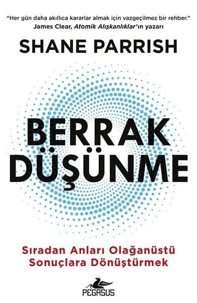 Shane ParrishPsikoloji KitaplarıBerrak Düşünme - Sıradan Anlarıı Olağanüstü Sonuçlara Dönüştürmek