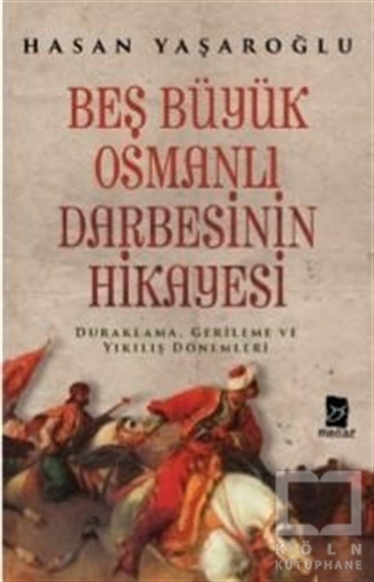 Hasan YaşaroğluOsmanlı Tarihi KitaplarıBeş Büyük Osmanlı Darbesinin Hikayesi