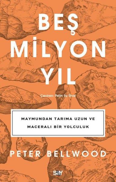 Peter BellwoodPopüler Bilim KitaplarıBeş Milyon Yıl - Maymundan Tarıma Uzun ve Maceralı Bir Yolculuk
