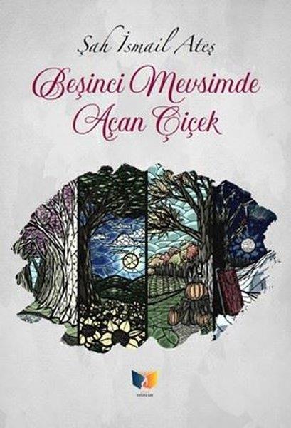 Şah İsmail AteşTürk ŞiiriBeşinci Mevsimde Açan Çiçek