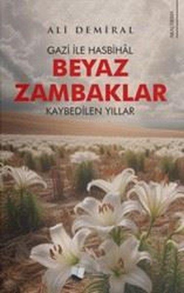 Ali DemiralTürk Tarihi Araştırmaları KitaplarıBeyaz Zambaklar - Gazi İle Hasbihal - Kaybedilen Yıllar