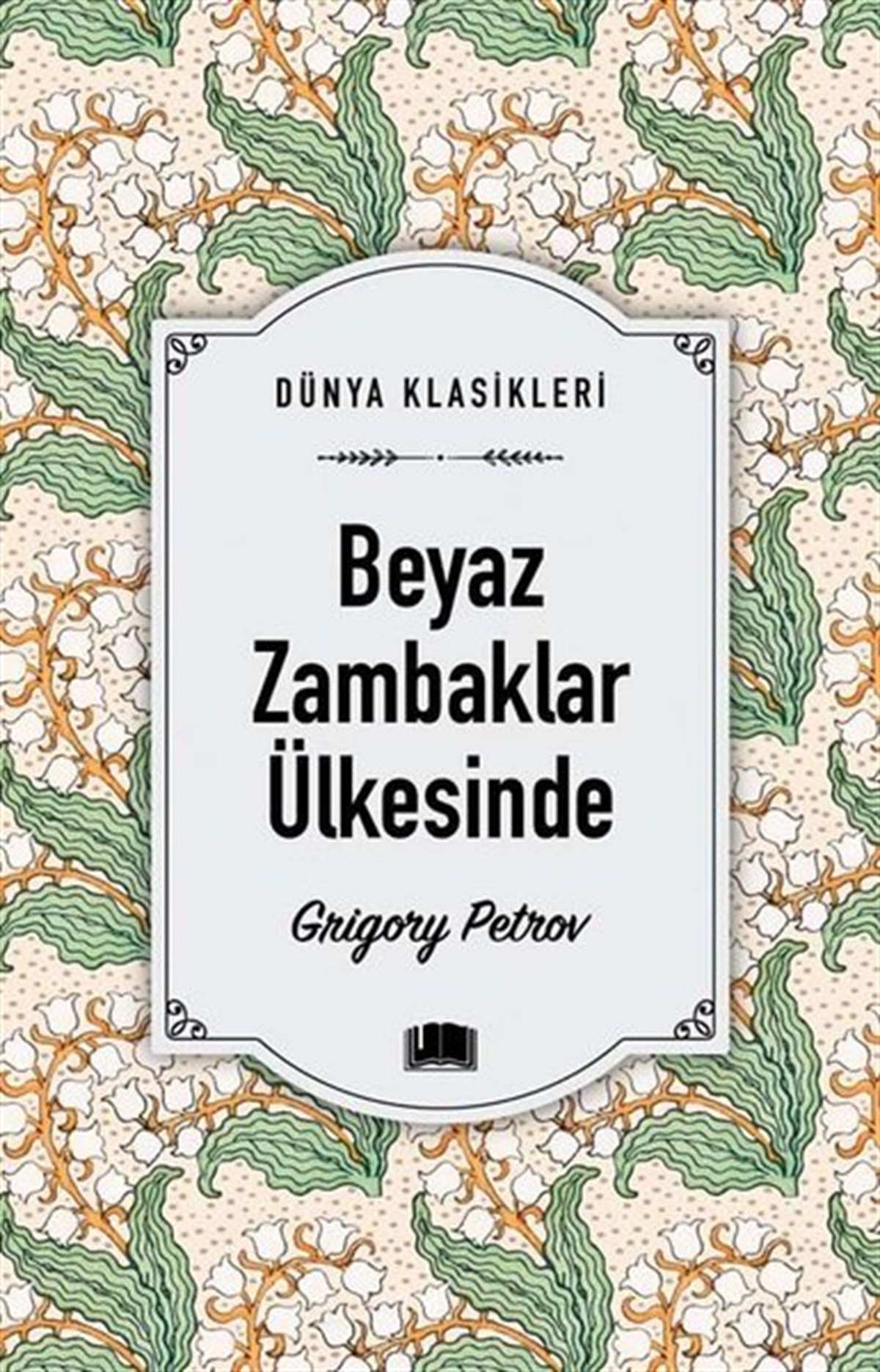 Grigory PetrovDünya KlasikleriBeyaz Zambaklar Ülkesinde - Dünya Klasikleri