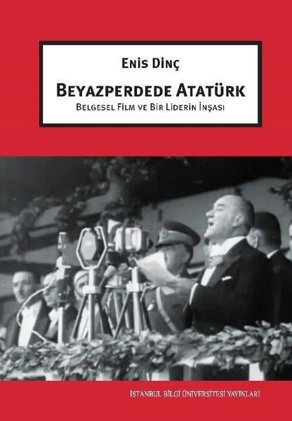 Enis DinçMustafa Kemal Atatürk KitaplarıBeyazperdede Atatürk - Belgesel Film ve Bir Liderin İnşası