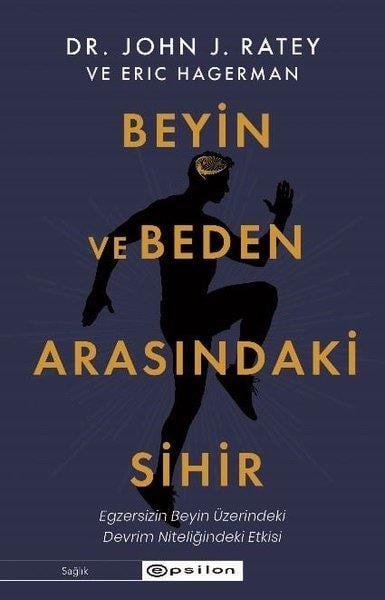 John J. RateyBeden SağlığıBeyin ve Beden Arasındaki Sihir: Egzersizin Beyin Üzerindeki Devrim Nitelikli Etkisi