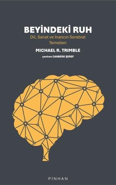 Michael R. TrimblePsikoloji KitaplarıBeyindeki Ruh - Dil Sanat ve İnancın Serebral Temelleri
