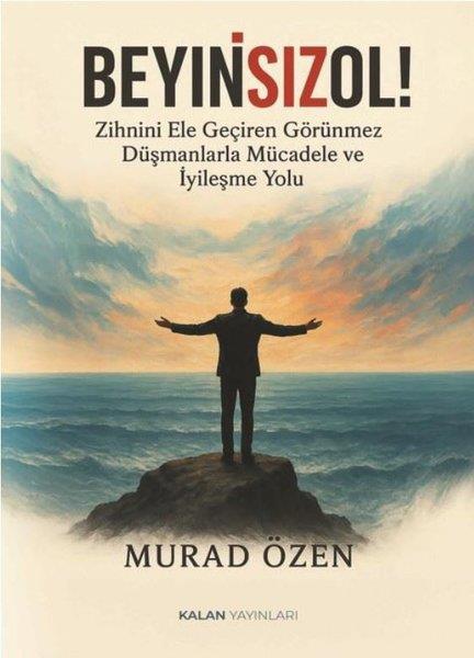 Murad ÖzenKişisel Gelişim KitaplarıBeyinsizOl! Zihnini Ele Geçiren Görünmez Düşmanlarla Mücadele ve İyileşme Yolu