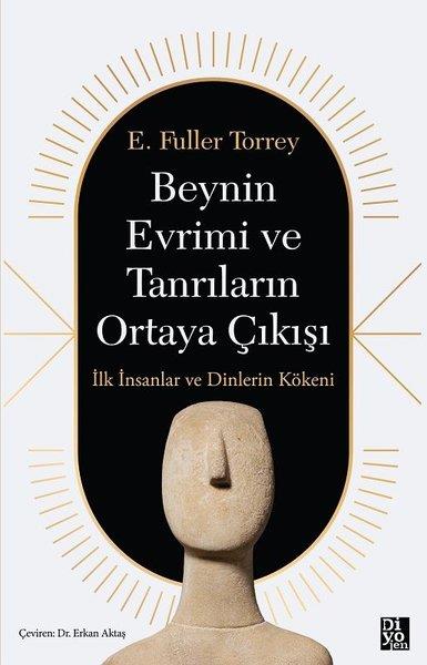 E. Fuller TorreyPopüler Bilim KitaplarıBeynin Evrimi ve Tanrıların Ortaya Çıkışı - İlk İnsanlar ve Dinlerin Kökeni