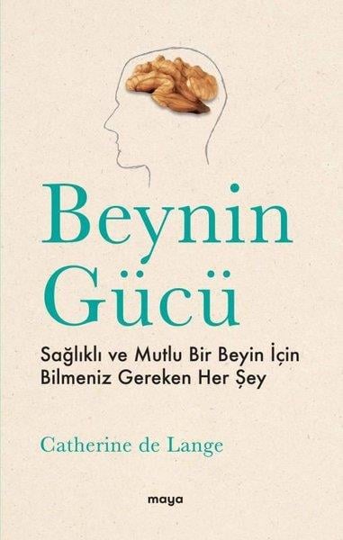Catherine de LangeBeden SağlığıBeynin Gücü - Sağlıklı ve Mutlu Bir Beyin İçin Bilmeniz Gereken Her Şey