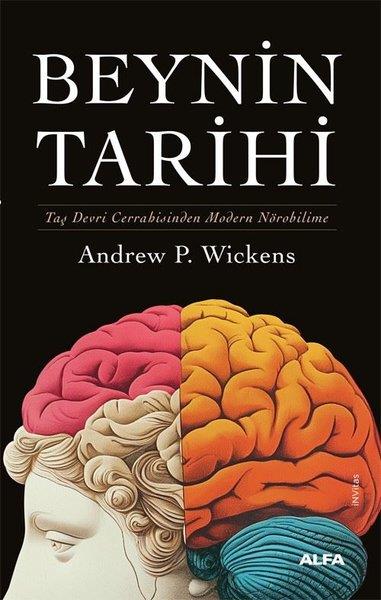Andrew P. WickensBilim Tarihi KitaplarıBeynin Tarihi - Taş Devri Cerrahisinden Modern Nörobilime