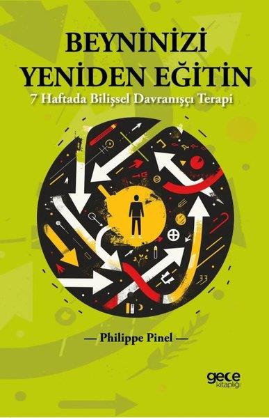 Philippe PinelPsikoloji KitaplarıBeyninizi Yeniden Eğitin - 7 Haftada Bilişsel Davranışçı Terapi