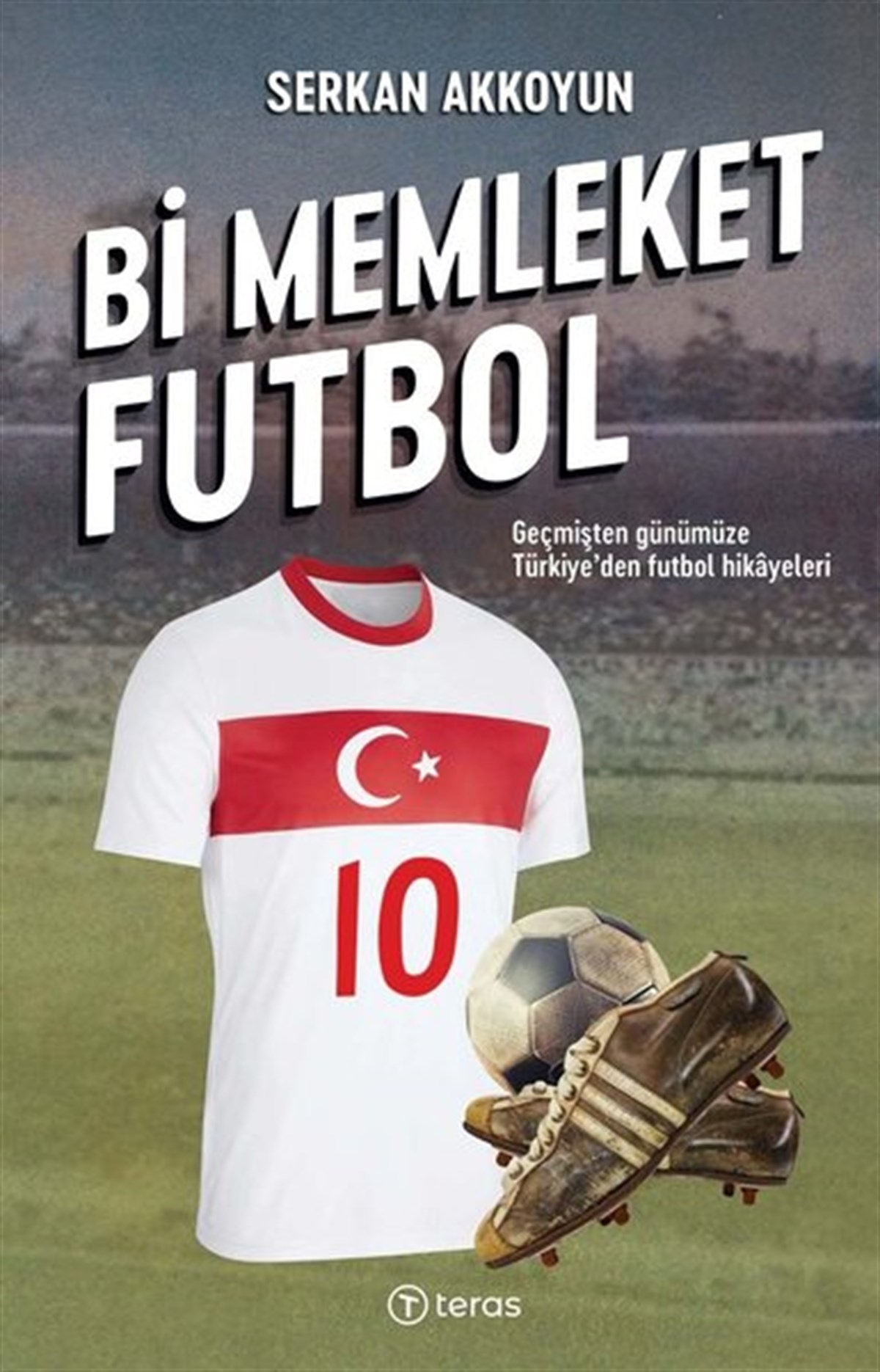 Serkan AkkoyunSporcularBi Memleket Futbol: Geçmişten Günümüze Türkiye'den Futbol Hikayeleri