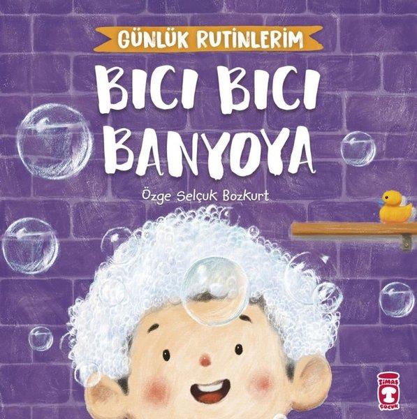 Özge Selçuk BozkurtEgitim Etkinlik KitaplariBıcı Bıcı Banyoya - Günlük Rutinlerim