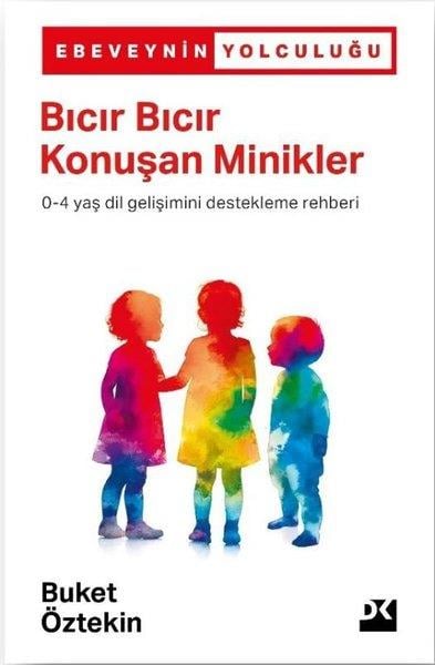 Buket ÖztekinPsikoloji KitaplarıBıcır Bıcır Konuşan Minikler 0 - 4 Yaş Dil Gelişimini Destekleme Rehberi - Ebeveynin Yolculuğu