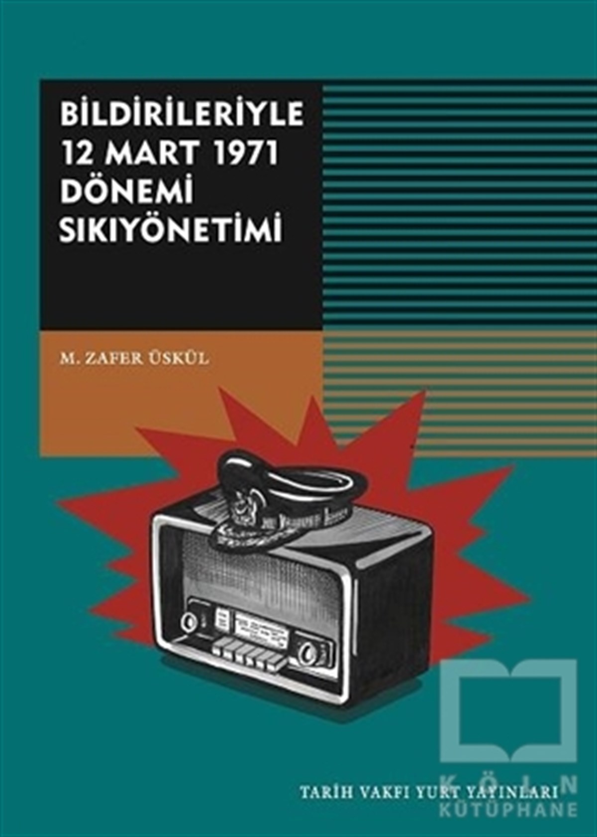 Mehmet Zafer ÜskülTürkiye Siyaseti ve PolitikasıBildirileriyle 12 Mart 1971 Dönemi Sıkıyönetimi