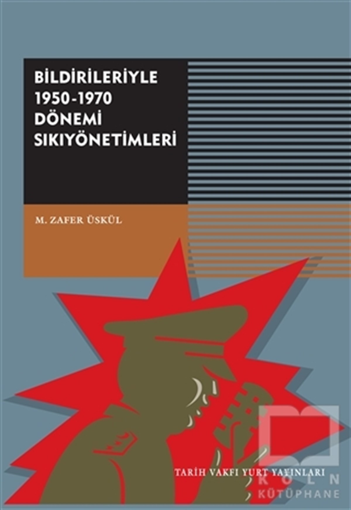 M. Zafer ÜskülAraştırma-İncelemeBildirileriyle 1950 - 1970 Dönemi Sıkıyönetimleri