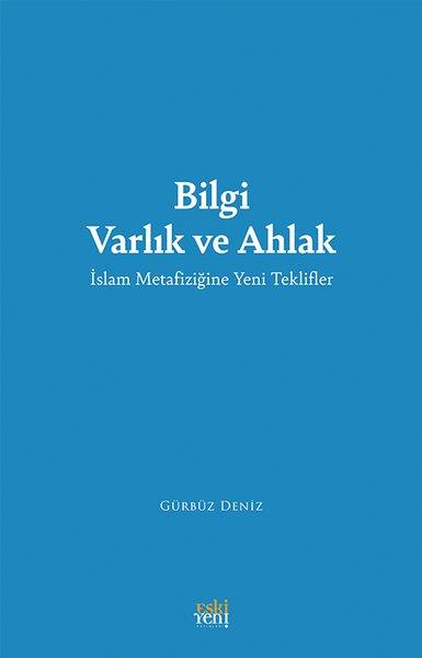 Gürbüz Denizİslami KitaplarBilgi Varlık ve Ahlak - İslam Metafiziğine Yeni Teklifler