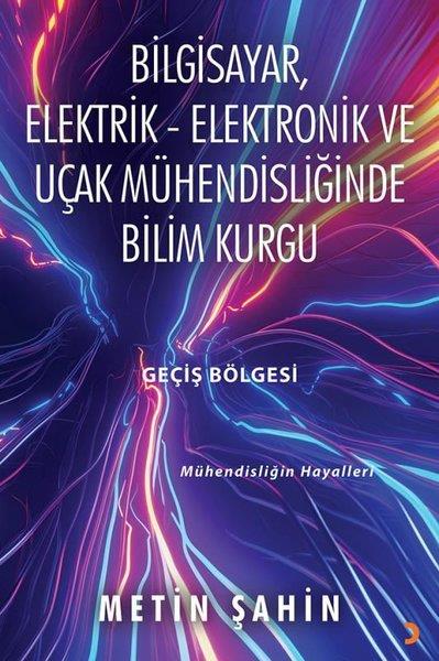 Metin ŞahinMühendislikBilgisayar Elektrik - Elektronik ve Uçak Mühendisliğinde Bilim Kurgu Geçiş Bölgesi