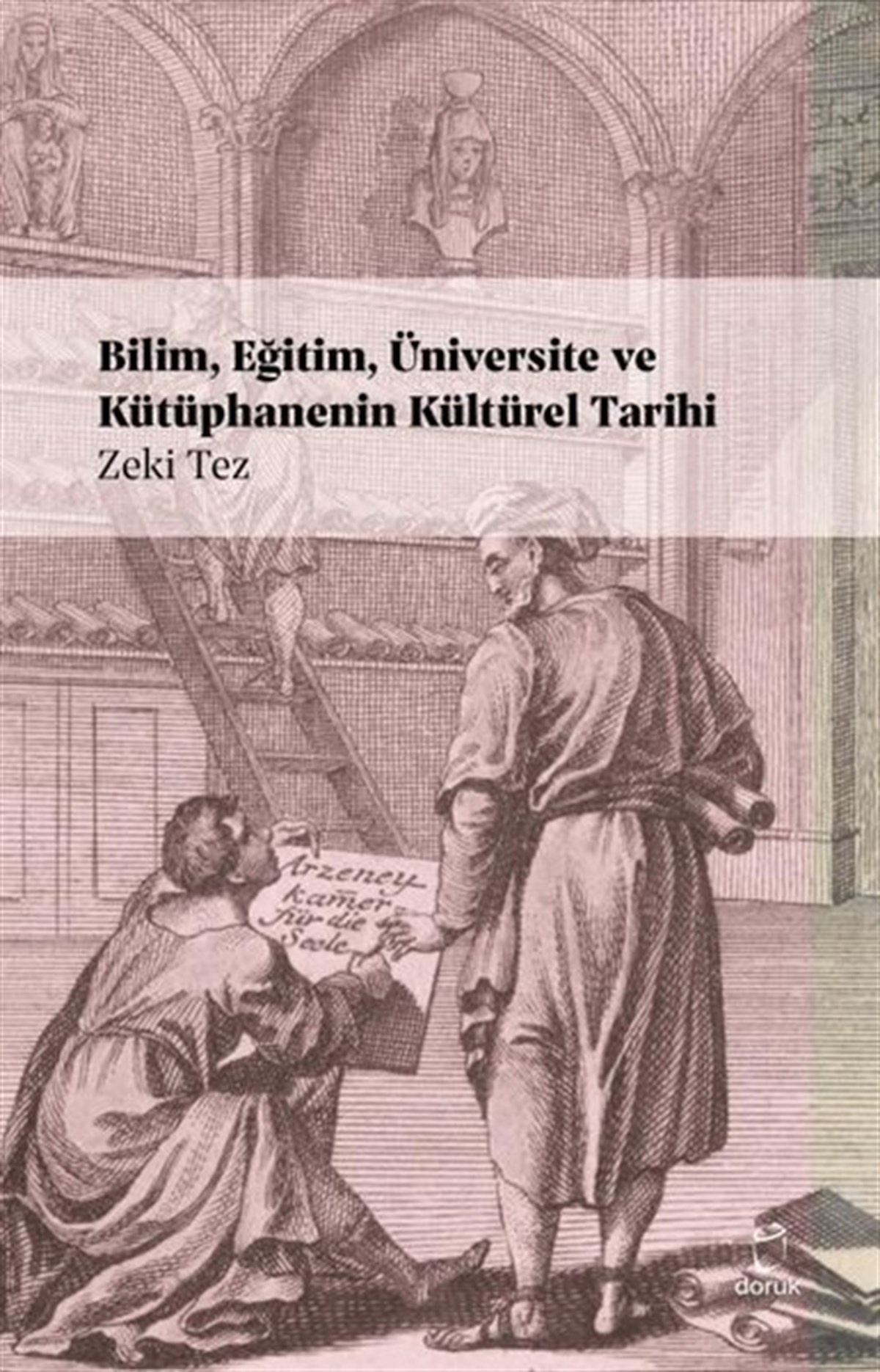 Zeki TezSosyal BilimlerBilim Eğitim Üniversite ve Kütüphanenin Kültürel Tarihi