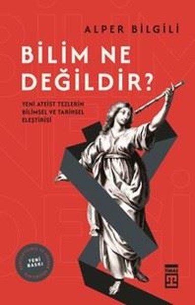 Alper BilgiliBilim Tarihi KitaplarıBilim Ne Değildir? Yeni Ateist Tezlerin Bilimsel ve Tarihsel Eleştirisi