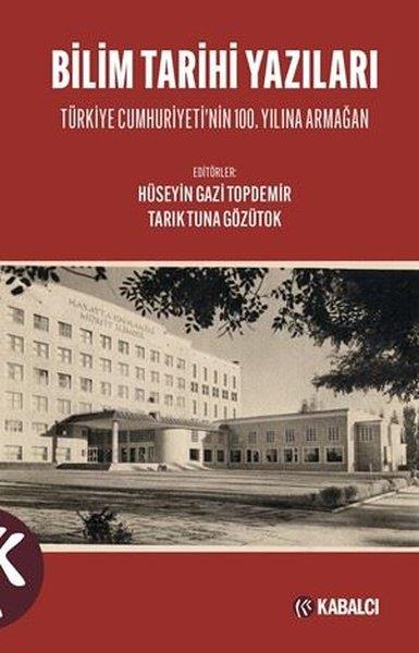 KolektifBilim Tarihi KitaplarıBilim Tarihi Yazıları - Türkiye Cumhuriyeti'nin 100. Yılına Armağan