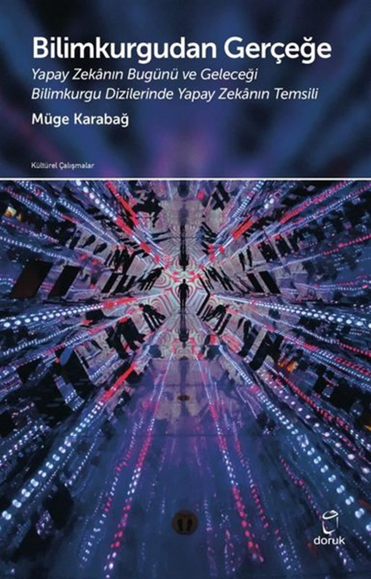 Müge KarabağPopüler Bilim KitaplarıBilimkurgudan Gerçeğe-Yapay Zekanın Bugünü ve Geleceği Bilim Kurgu Dizilerinde Yapay Zekanın Temsili