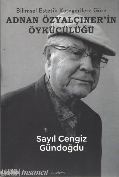 Sayıl Cengiz GündoğduEleştiri & Kuram & İnceleme KitaplarıBilimsel Estetik Kategorilere Göre Adnan Özyalçıner'in Öykücülüğü