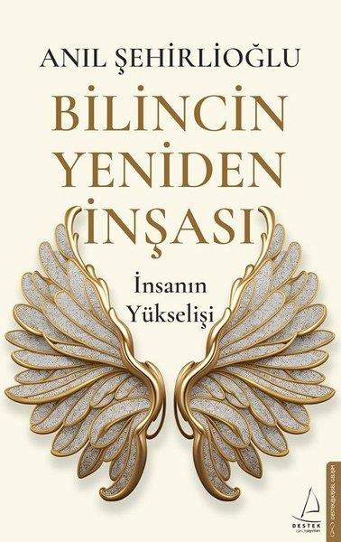 Anıl ŞehirlioğluKişisel Gelişim KitaplarıBilincin Yeniden İnşası - İnsanın Yükselişi