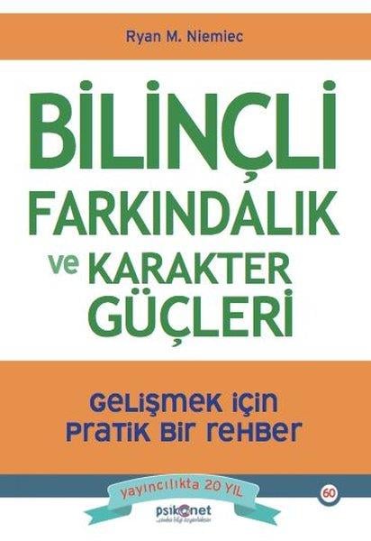 Ryan M. NiemiecPsikoloji KitaplarıBilinçli Farkındalık ve Karakter Güçleri - Gelişmek için Pratik Bir Rehber