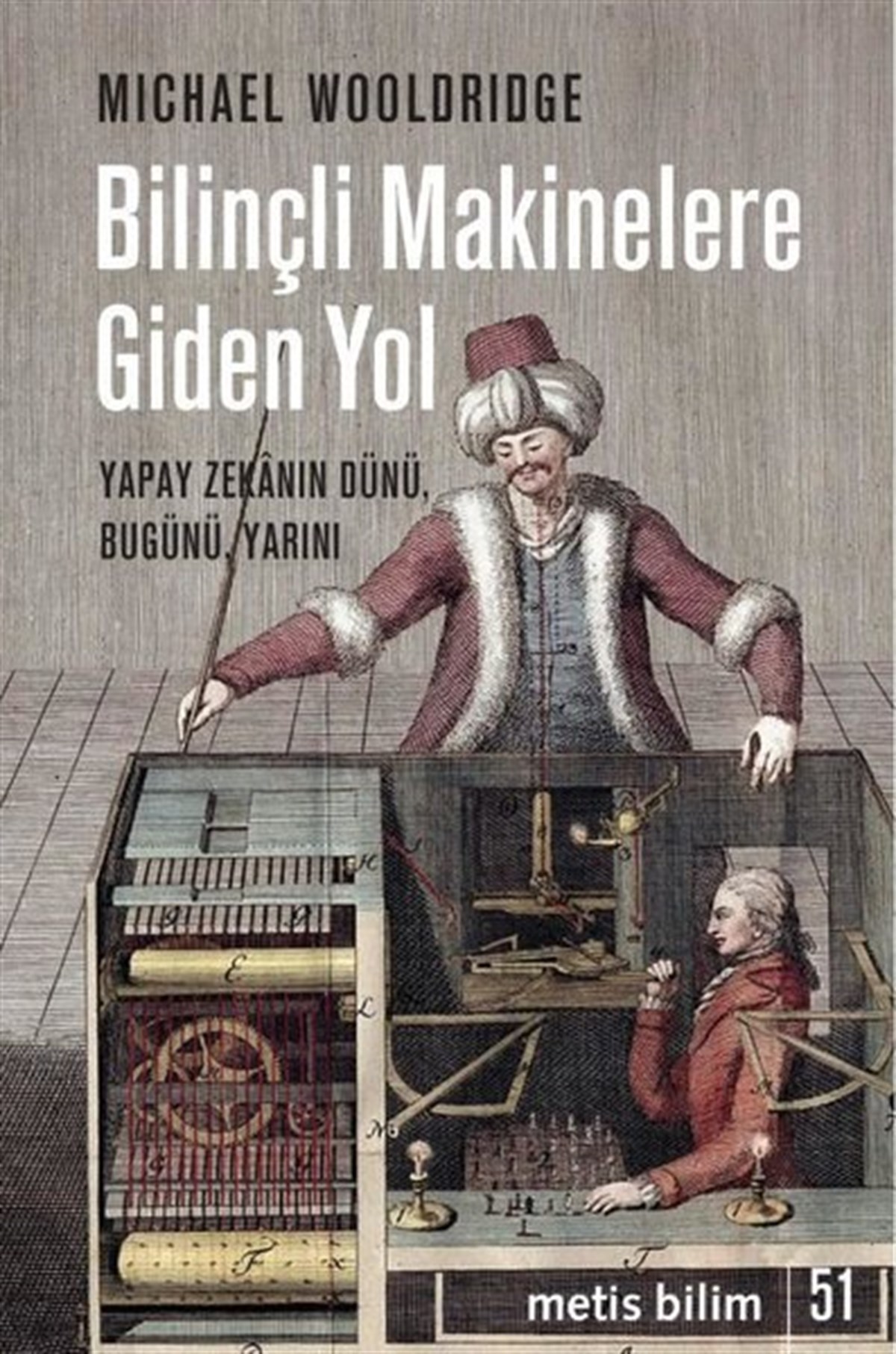 Michael WooldrigeBilim Tarihi KitaplarıBilinçli Makinelere Giden Yol - Yapay Zekanın Dünü,Bugünü Yarını