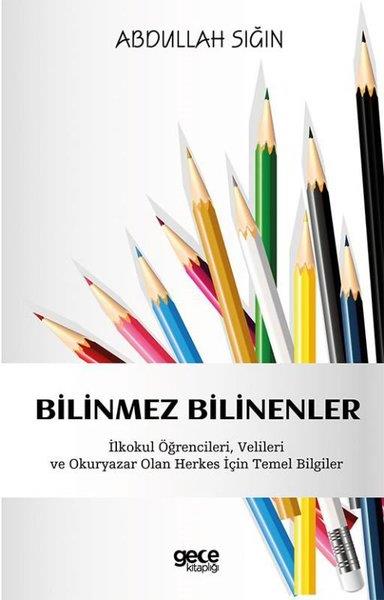 Abdullah SığınEğitimBilinmez Bilinenler - İlkokul Öğrencileri Velileri ve Okuryazar Olan Herkes İçin Temel Bilgiler