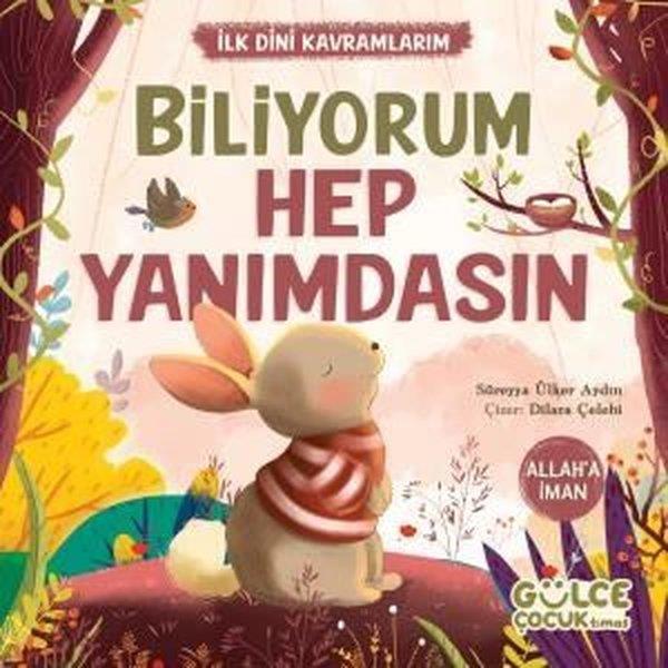 Süreyya Ülker AydınIslami Çocuk KitaplariBiliyorum Hep Yanımdasın - İlk Dini Kavramlarım - Allah'a İman