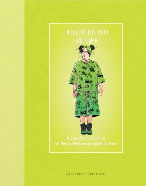 Kathleen PerriconeEntertainmentBillie Eilish Is Life