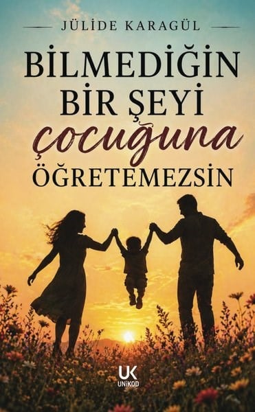 Jülide KaragülKişisel Gelişim KitaplarıBilmediğin Bir Şeyi Çocuğuna Öğretemezsin