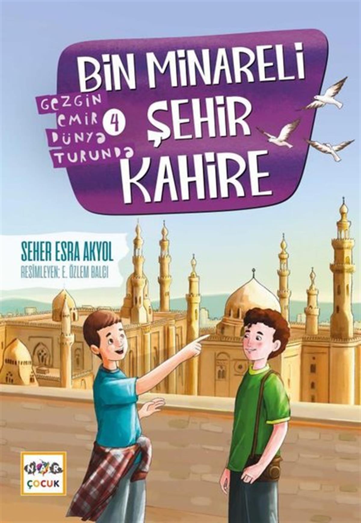 Seher Esra AkyolÇocuk Gençlik RomanlarıBin Minareli Şehir Kahire - Gezgin Emir Dünya Turunda 4