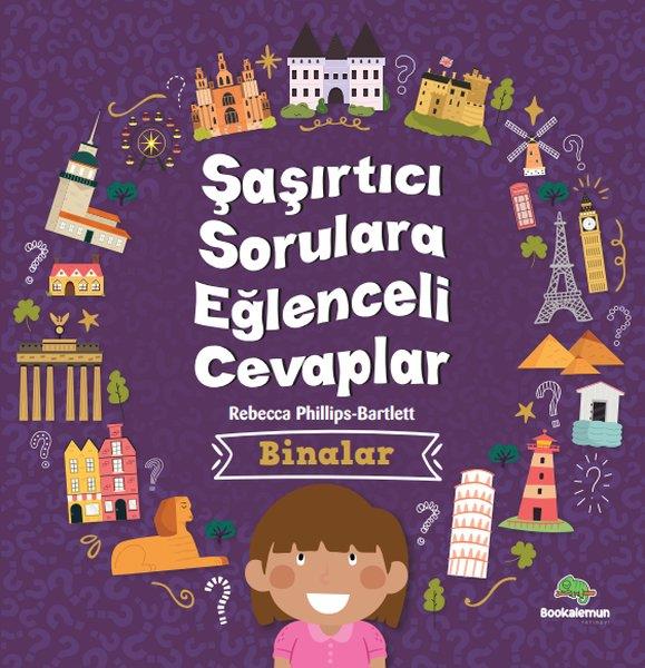Rebecca Phillips - BartlettEgitim Etkinlik KitaplariBinalar - Şaşırtıcı Sorulara Eğlenceli Cevaplar