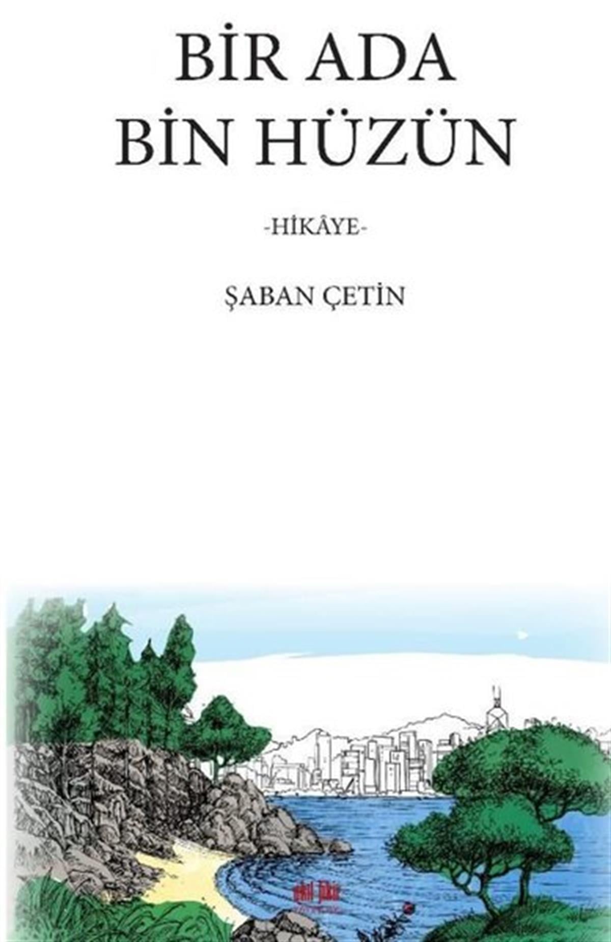 Şaban ÇetinHikaye (Öykü) KitaplarıBir Ada Bin Hüzün - Hikaye