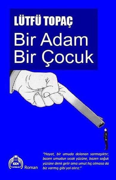 Lütfü TopaçTürk RomaniBir Adam Bir Çocuk