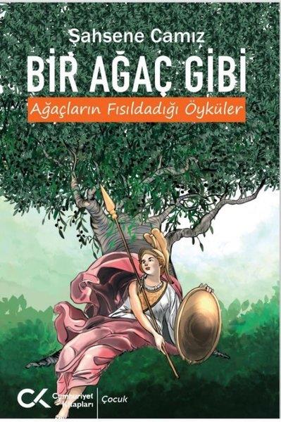 Şahsene CamizÇocuk Gençlik RomanlarıBir Ağaç Gibi - Ağaçların Fısıldadığı Öyküler
