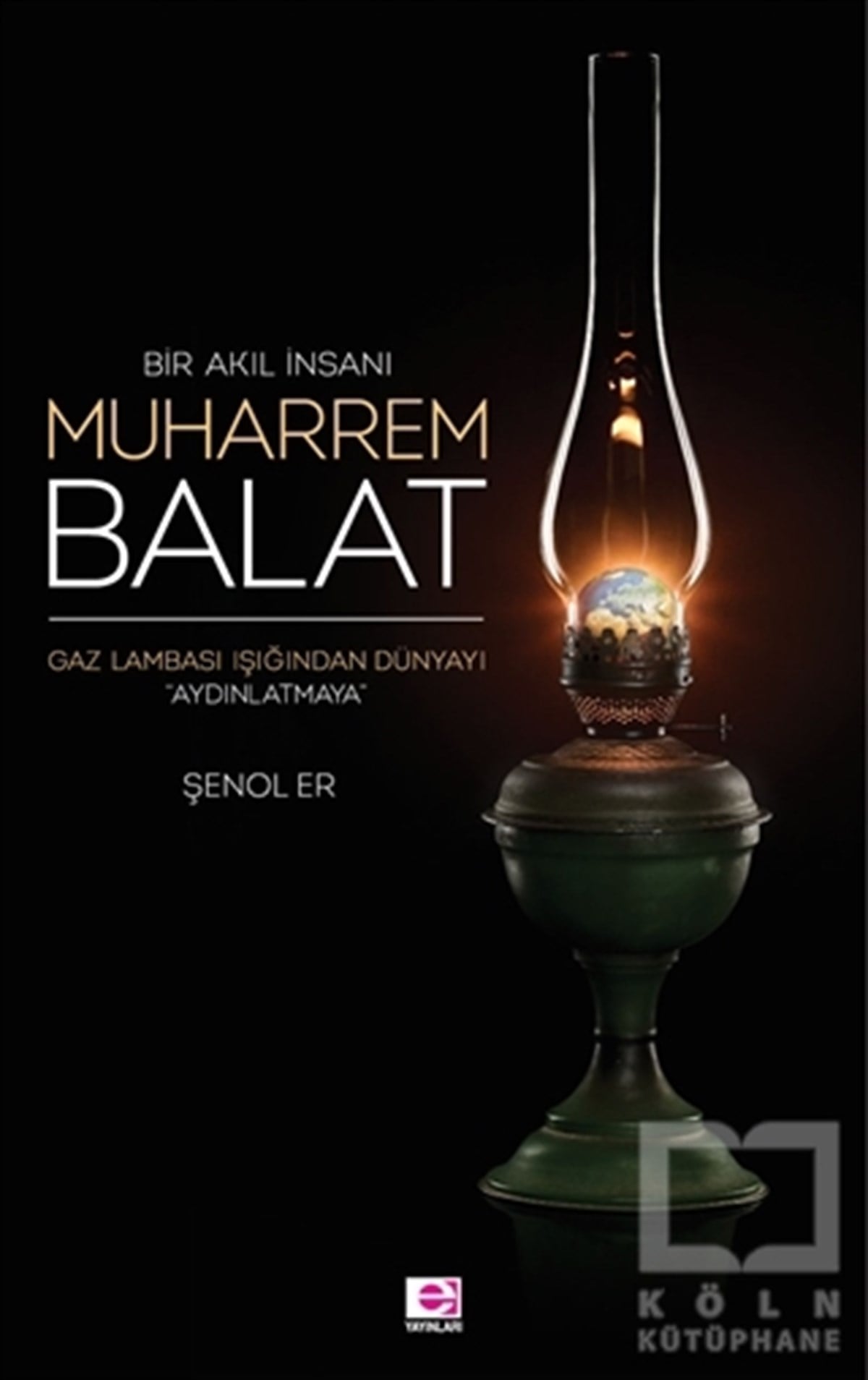 Şenol ErBiyografi-OtobiyogafiBir Akıl İnsanı Muharrem Balat