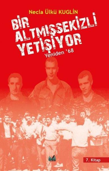 Necla Ülkü KuglinMemoiren & Brief & TagebuchBir Altmışsekizli Yetişiyor 7. Kitap - Yeniden 68