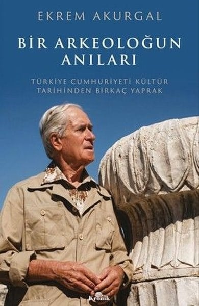 Ekrem AkurgalMemoiren & Brief & TagebuchBir Arkeoloğun Anıları: Türkiye Cumhuriyeti Kültür Tarihinden Birkaç Yaprak
