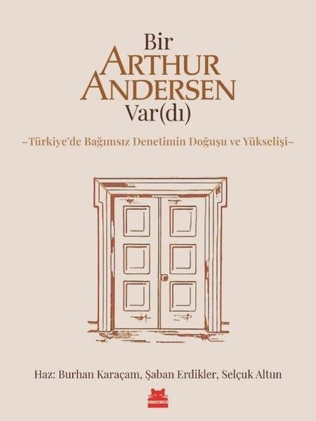 KolektifAnı & Mektup & Günlük KitaplarıBir Arthur Andersen Vardı - Türkiye'de Bağımsız Denetimin Doğuşu ve Yükselişi