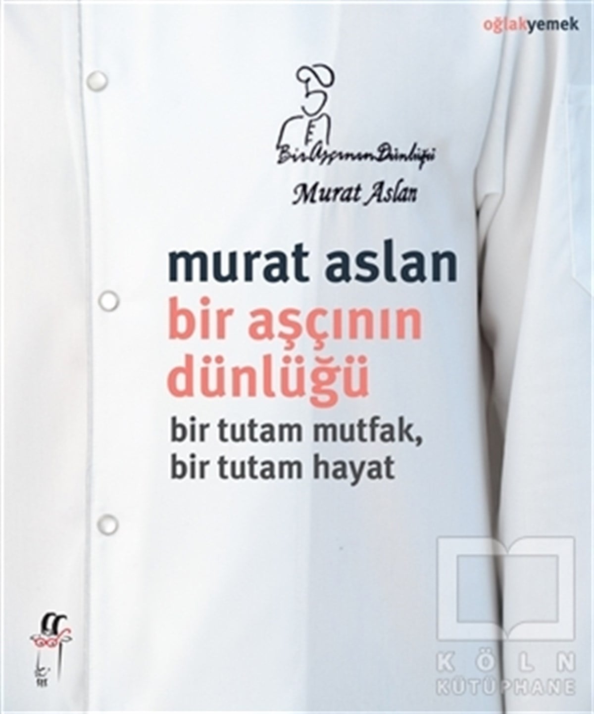 Murat AslanBaşvuru KitaplarıBir Aşçının Dünlüğü