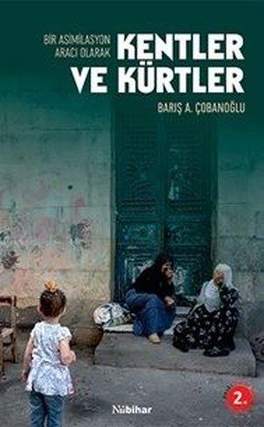 Barış A. ÇobanoğluEtnolojiBir Asimilasyon Aracı Olarak Kentler ve Kürtler