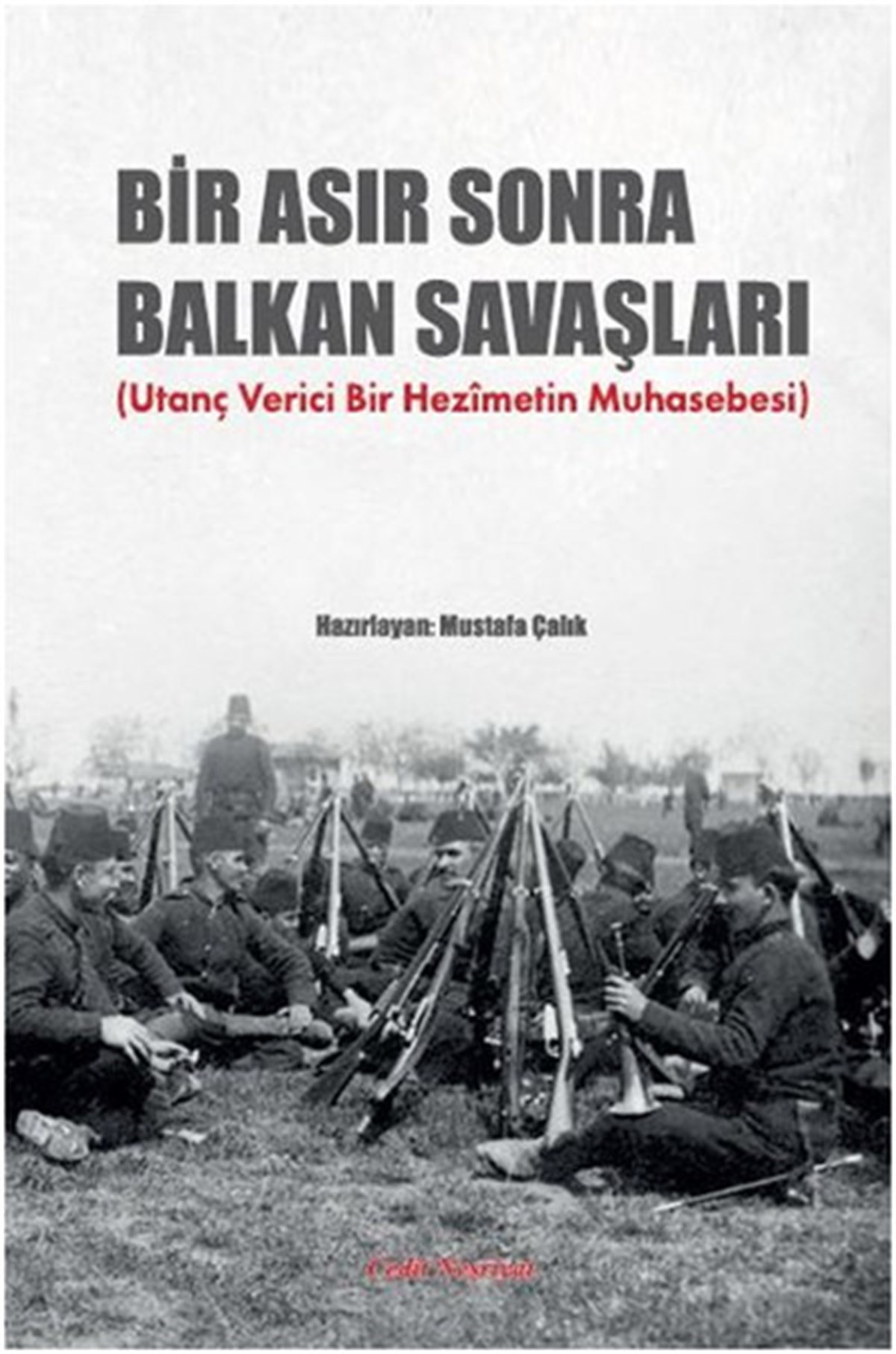 Mustafa Çalıktürkische GeschichtsstudienBir Asır Sonra Balkan Savaşları